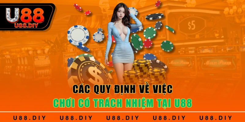 Các quy định về việc chơi có trách nhiệm tại U88 Các quy định về việc chơi có trách nhiệm tại U88