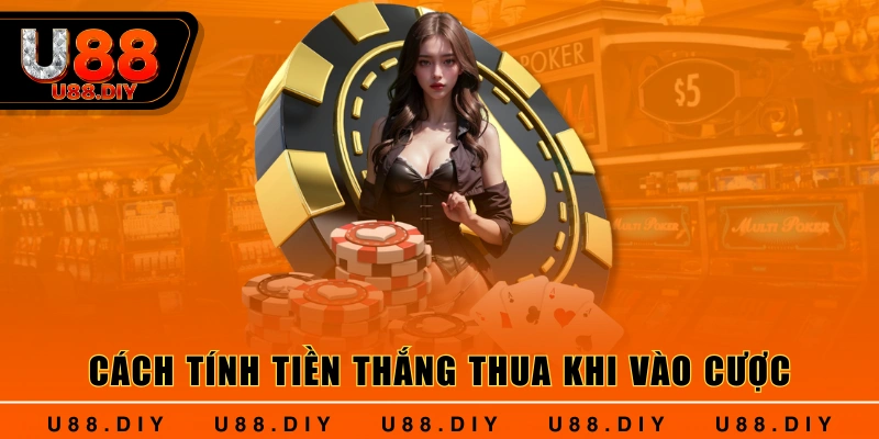 Cách tính tiền thắng thua khi vào cược Cách tính tiền thắng thua khi vào cược