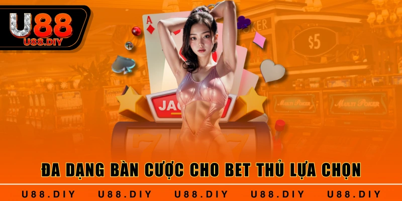 Đa dạng bàn cược cho bet thủ lựa chọn Đa dạng bàn cược cho bet thủ lựa chọn