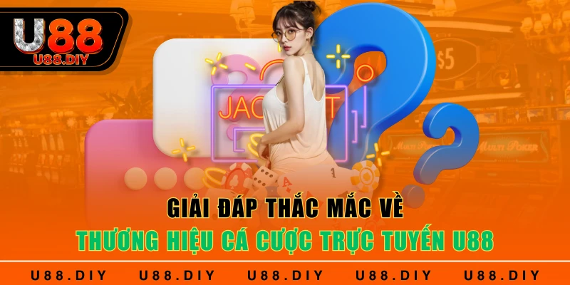 Giải đáp thắc mắc về thương hiệu cá cược trực tuyến U88 Giải đáp thắc mắc về thương hiệu cá cược trực tuyến U88