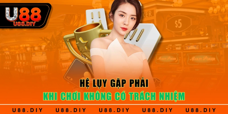 Hệ lụy gặp phải khi chơi không có trách nhiệm Hệ lụy gặp phải khi chơi không có trách nhiệm