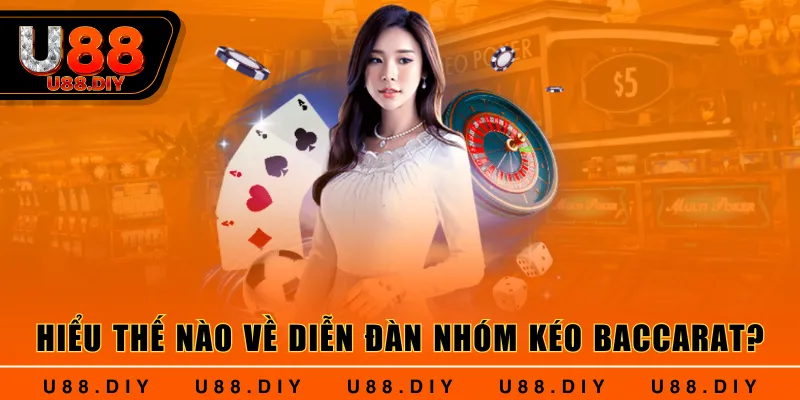 Hiểu thế nào về diễn đàn nhóm kéo Baccarat?