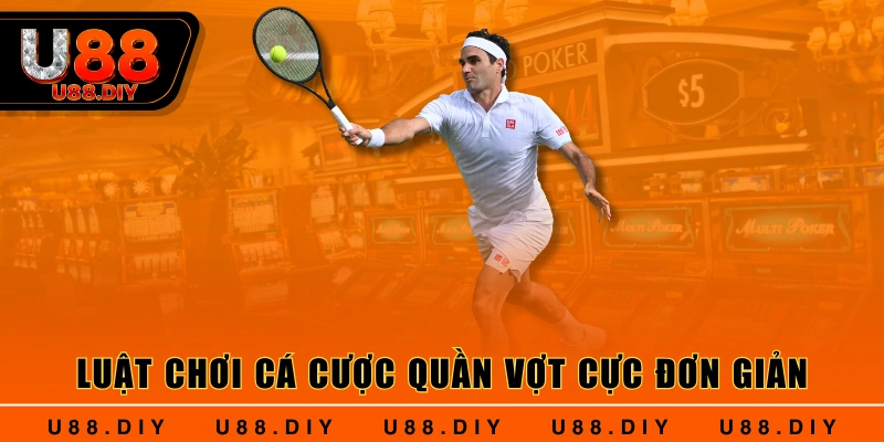 Luật chơi cá cược quần vợt cực đơn giản Luật chơi cá cược quần vợt cực đơn giản