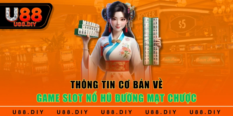 Thông tin cơ bản về game slot nổ hũ đường mạt chược Thông tin cơ bản về game slot nổ hũ đường mạt chược