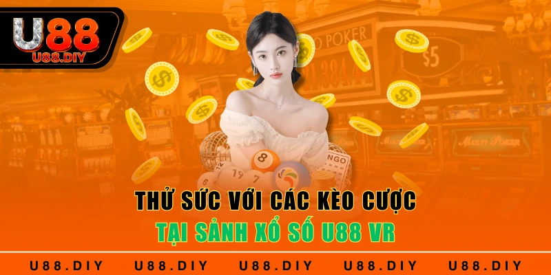 Thử sức với các kèo cược tại sảnh xổ số U88 VR Thử sức với các kèo cược tại sảnh xổ số U88 VR