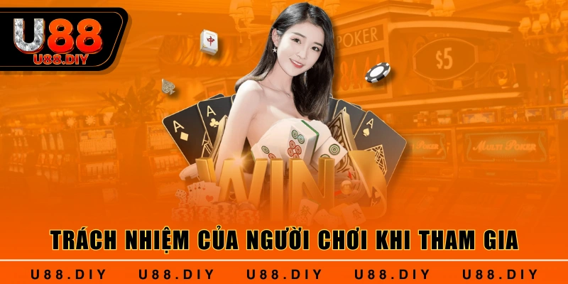 Trách nhiệm của người chơi khi tham gia Trách nhiệm của người chơi khi tham gia