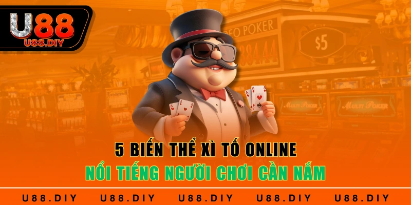 5 biến thể xì tố online nổi tiếng người chơi cần nắm 5 biến thể xì tố online nổi tiếng người chơi cần nắm