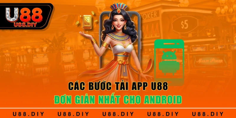 Các bước tải app U88 đơn giản nhất cho Android Các bước tải app U88 đơn giản nhất cho Android