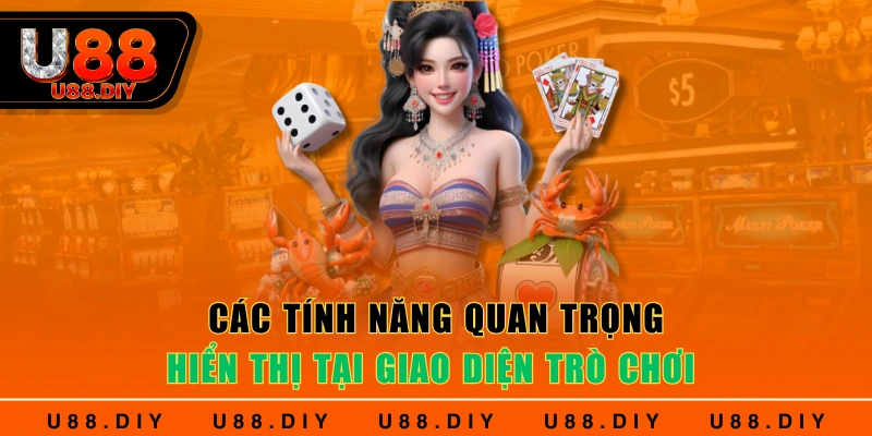 Các tính năng quan trọng hiển thị tại giao diện trò chơi Các tính năng quan trọng hiển thị tại giao diện trò chơi