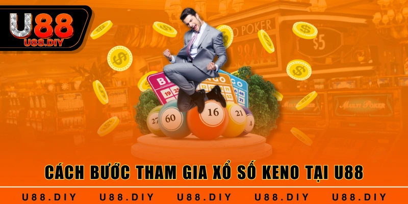 Cách bước tham gia xổ số Keno tại U88 Cách bước tham gia xổ số Keno tại U88