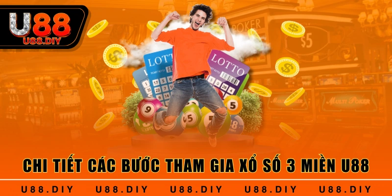 Chi tiết các bước tham gia xổ số 3 miền U88 Chi tiết các bước tham gia xổ số 3 miền U88
