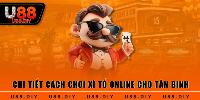 Chi tiết cách chơi xì tố online cho tân binh Chi tiết cách chơi xì tố online cho tân binh