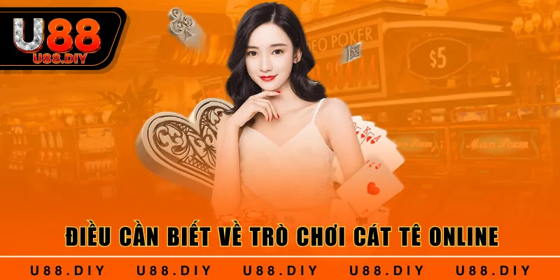 Điều cần biết về trò chơi Cát Tê online Điều cần biết về trò chơi Cát Tê online