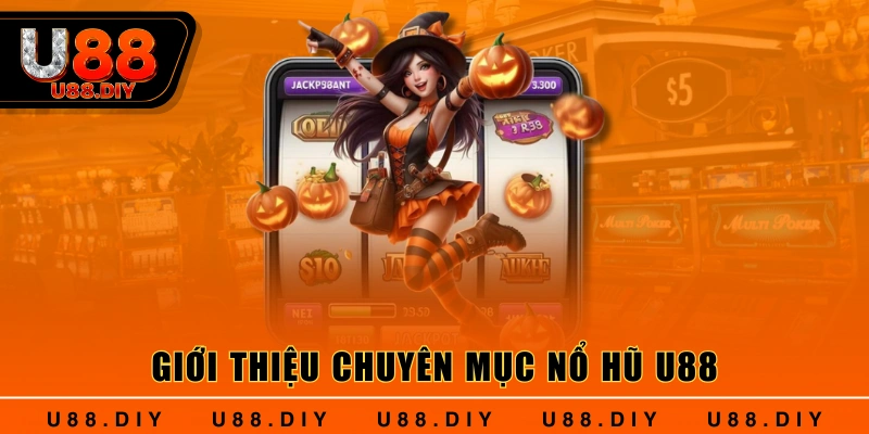 Giới thiệu chuyên mục nổ hũ U88