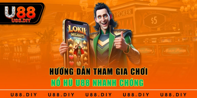 Hướng dẫn tham gia chơi nổ hũ U88 nhanh chóng 