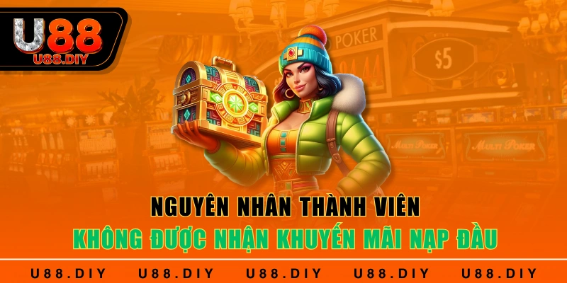 Nguyên nhân thành viên không được nhận khuyến mãi nạp đầu Nguyên nhân thành viên không được nhận khuyến mãi nạp đầu