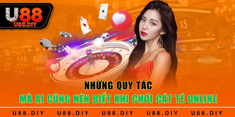 Những quy tắc mà ai cũng nên biết khi chơi Cát Tê online Những quy tắc mà ai cũng nên biết khi chơi Cát Tê online