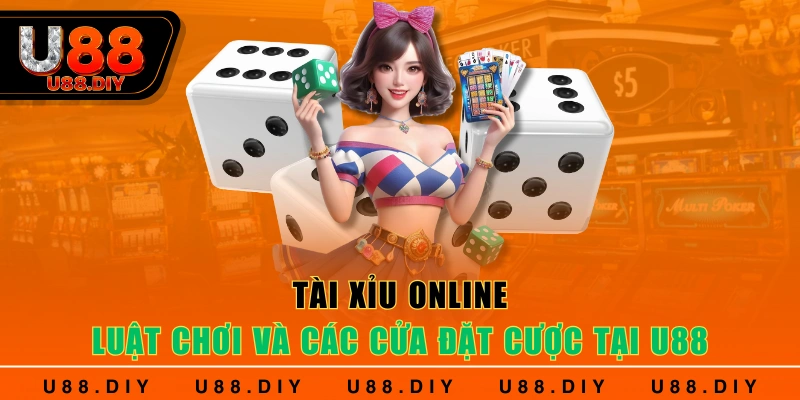 Tài Xỉu Online - Luật Chơi Và Các Cửa Đặt Cược Tại U88