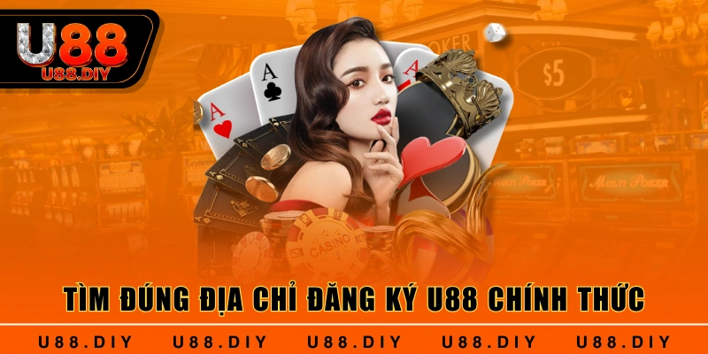 Tìm đúng địa chỉ đăng ký U88 chính thức Tìm đúng địa chỉ đăng ký U88 chính thức